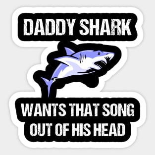 Daddy Shark Wants That Song Out Of His Head Sticker